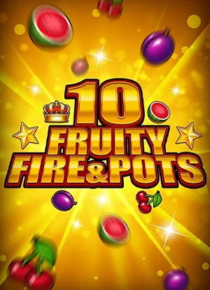 10 Fruity Fire & Pots
