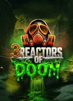 3 Reactors of Doom